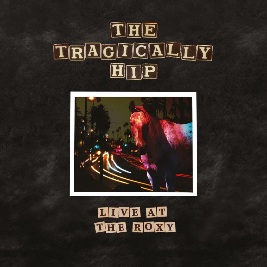 Tragically Hip album live at the roxy